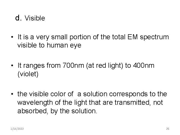 d. Visible • It is a very small portion of the total EM spectrum