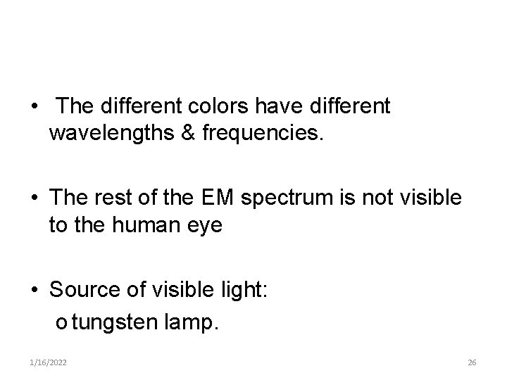 • The different colors have different wavelengths & frequencies. • The rest of
