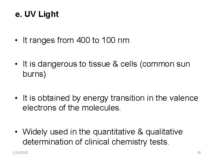 e. UV Light • It ranges from 400 to 100 nm • It is