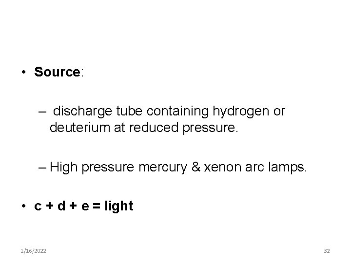  • Source: – discharge tube containing hydrogen or deuterium at reduced pressure. –