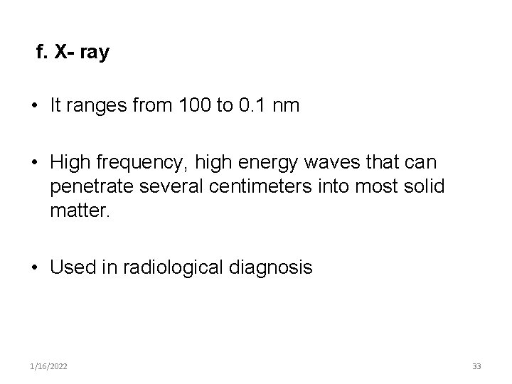 f. X- ray • It ranges from 100 to 0. 1 nm • High
