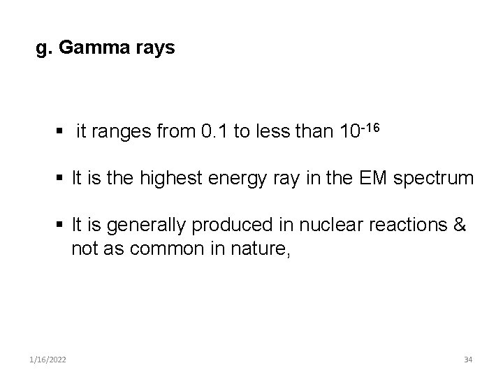 g. Gamma rays § it ranges from 0. 1 to less than 10 -16