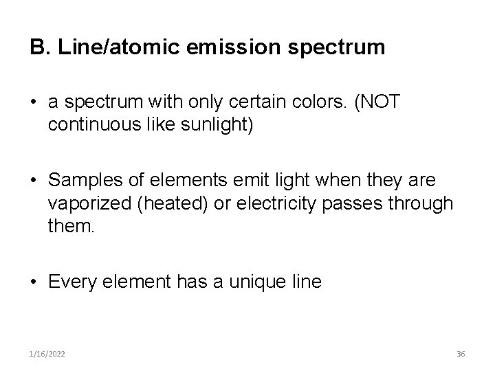 B. Line/atomic emission spectrum • a spectrum with only certain colors. (NOT continuous like