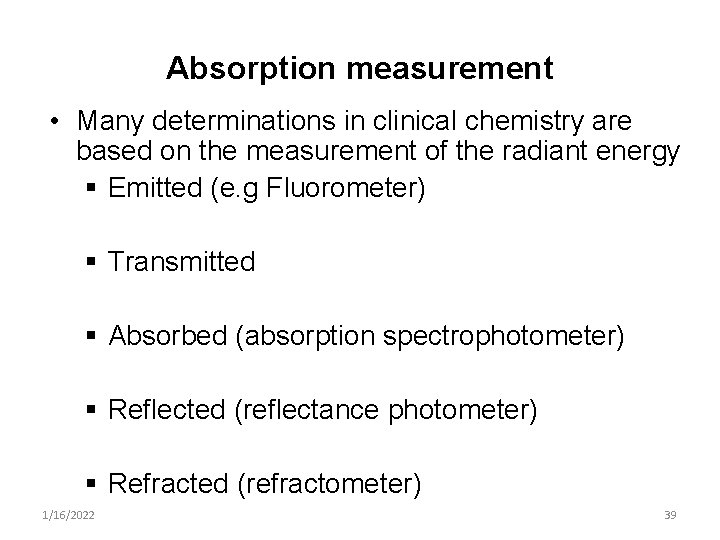 Absorption measurement • Many determinations in clinical chemistry are based on the measurement of