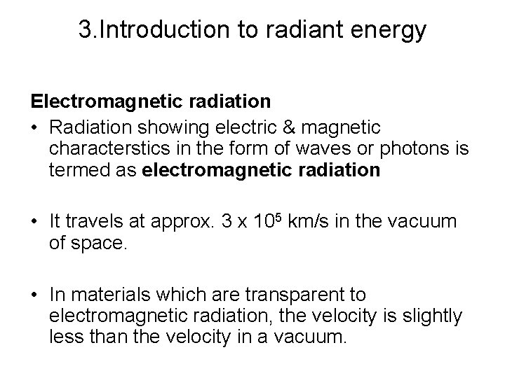 3. Introduction to radiant energy Electromagnetic radiation • Radiation showing electric & magnetic characterstics