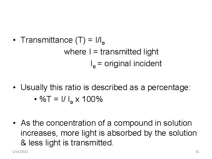  • Transmittance (T) = I/Io where I = transmitted light Io = original