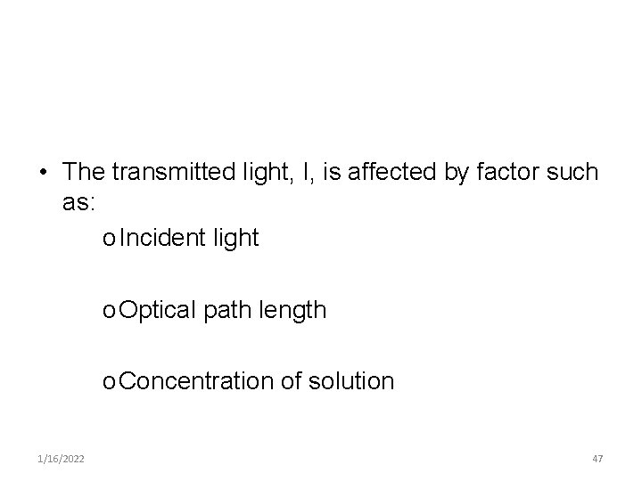  • The transmitted light, I, is affected by factor such as: o Incident