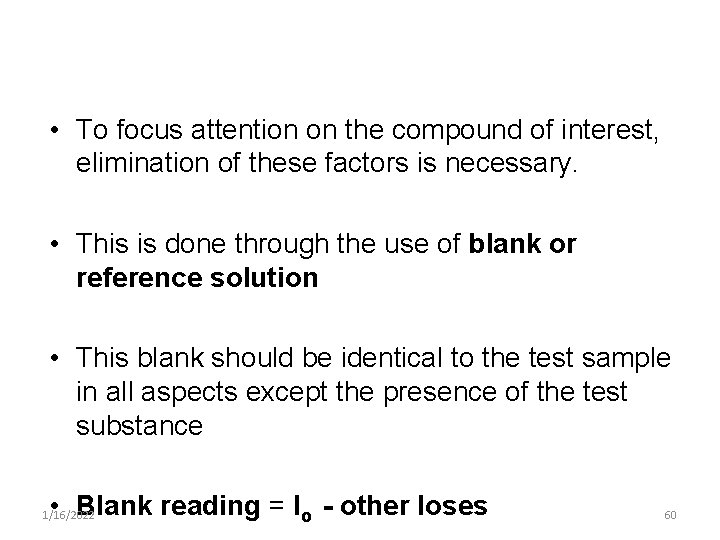  • To focus attention on the compound of interest, elimination of these factors