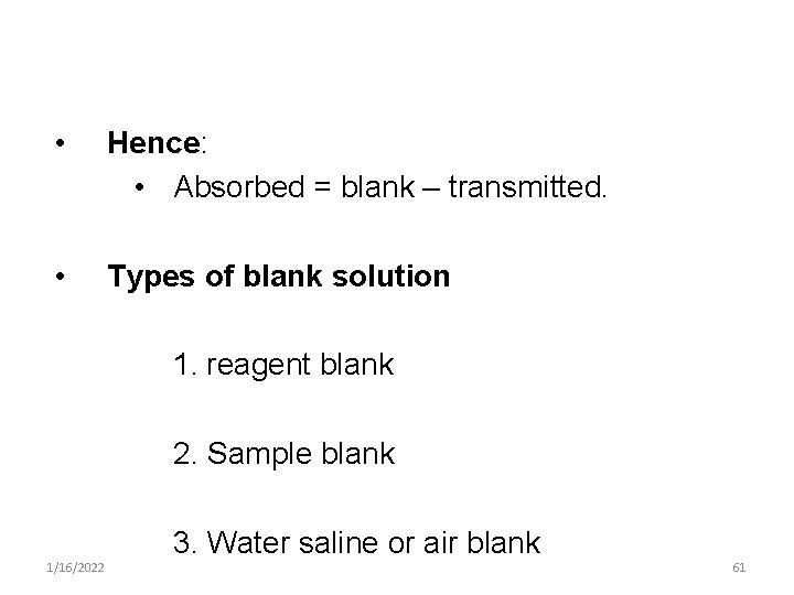  • Hence: • Absorbed = blank – transmitted. • Types of blank solution
