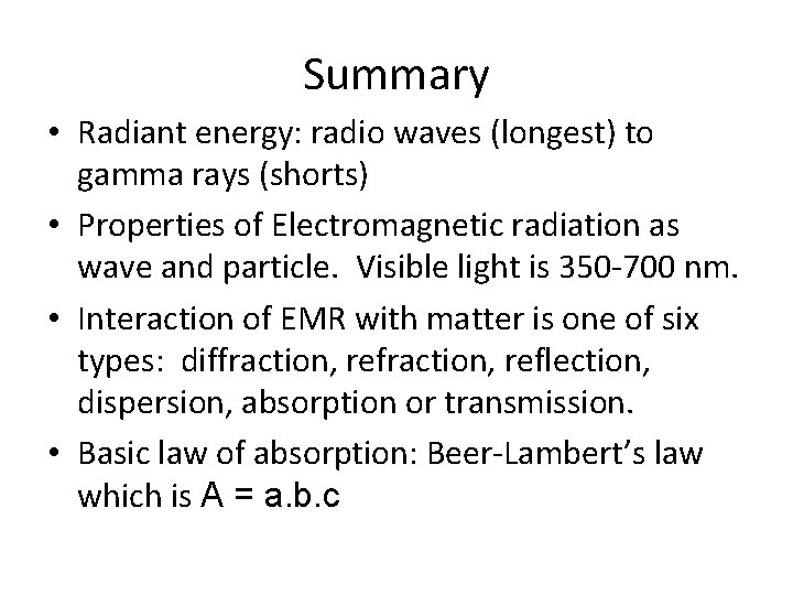 Summary • Radiant energy: radio waves (longest) to gamma rays (shorts) • Properties of