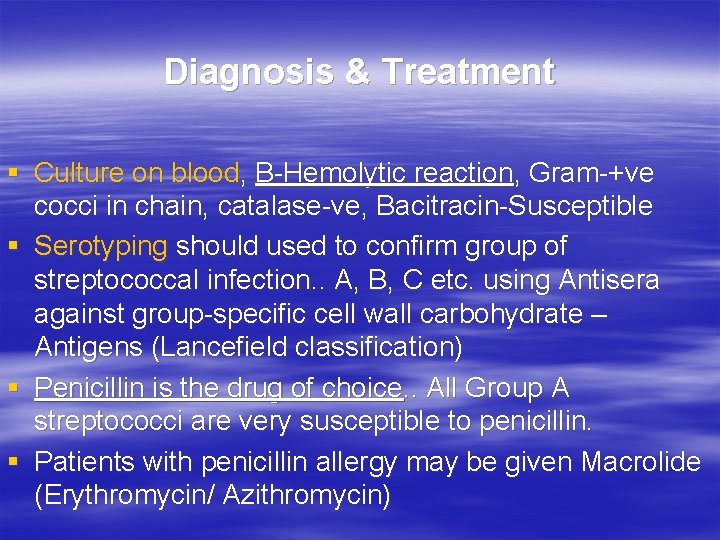 Diagnosis & Treatment § Culture on blood, B-Hemolytic reaction, Gram-+ve cocci in chain, catalase-ve,