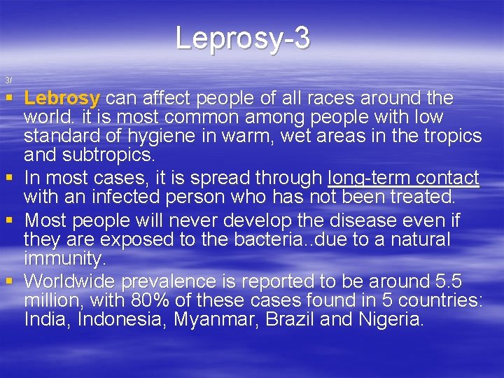 Leprosy-3 3/ § Lebrosy can affect people of all races around the world. it