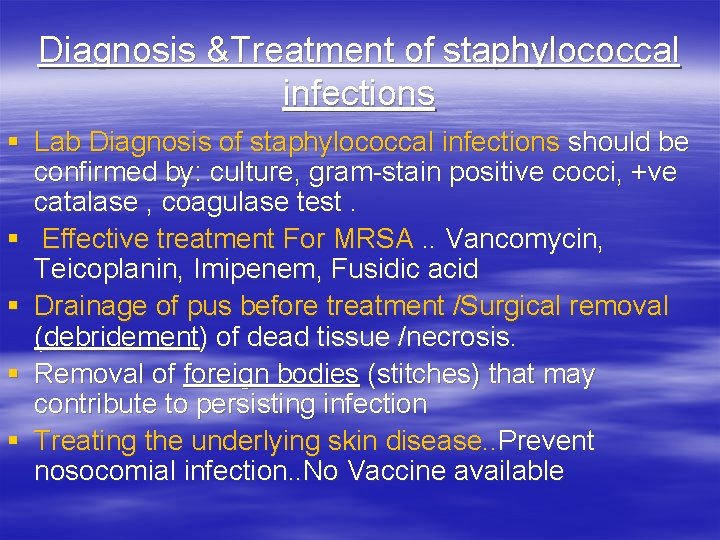 Diagnosis &Treatment of staphylococcal infections § Lab Diagnosis of staphylococcal infections should be confirmed