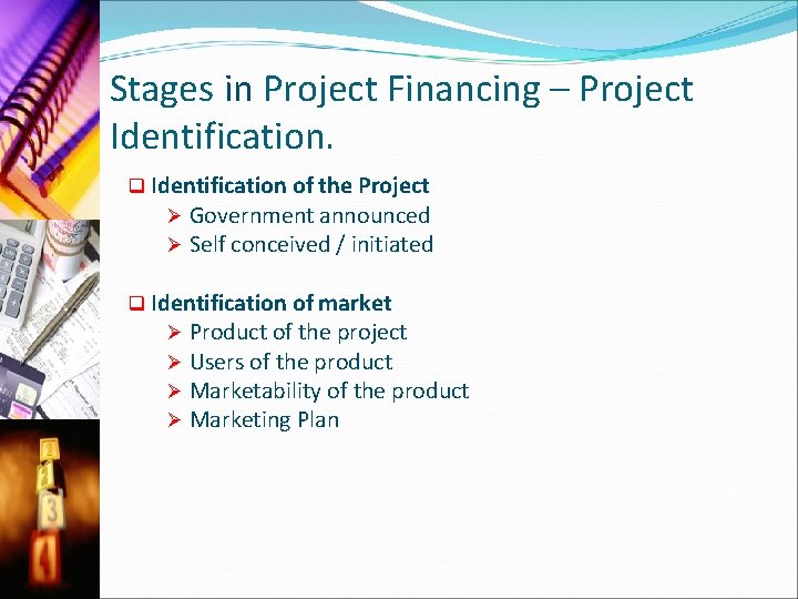 Stages in Project Financing – Project Identification. q Identification of the Project Ø Government