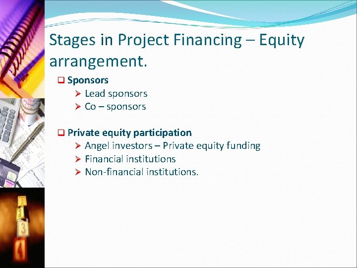 Stages in Project Financing – Equity arrangement. q Sponsors Ø Lead sponsors Ø Co