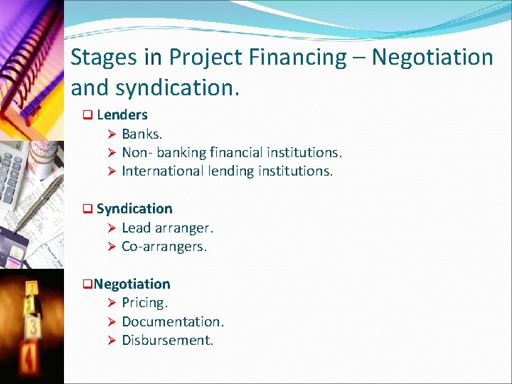 Stages in Project Financing – Negotiation and syndication. q Lenders Ø Banks. Ø Non-