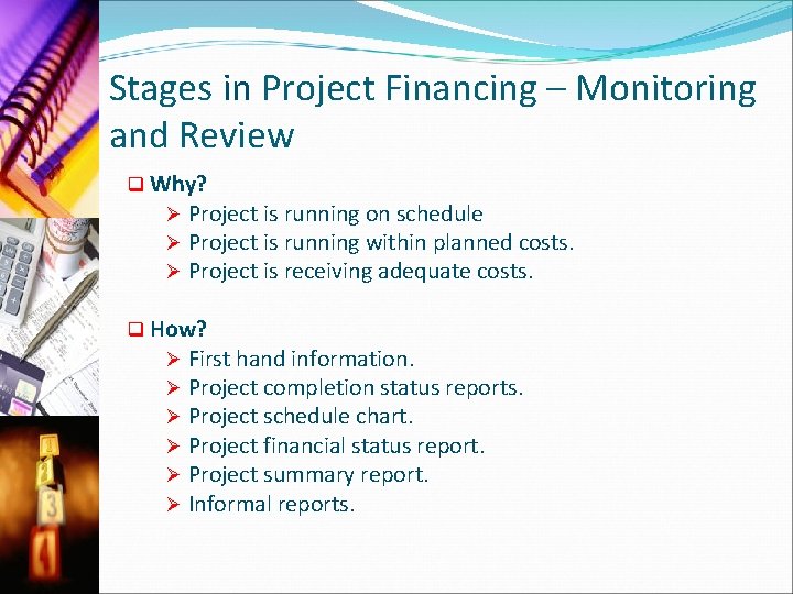 Stages in Project Financing – Monitoring and Review q Why? Ø Project is running