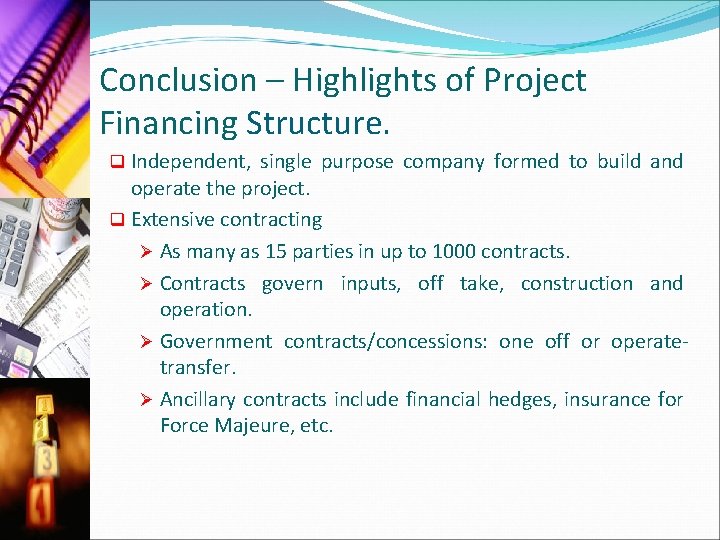 Conclusion – Highlights of Project Financing Structure. Independent, single purpose company formed to build