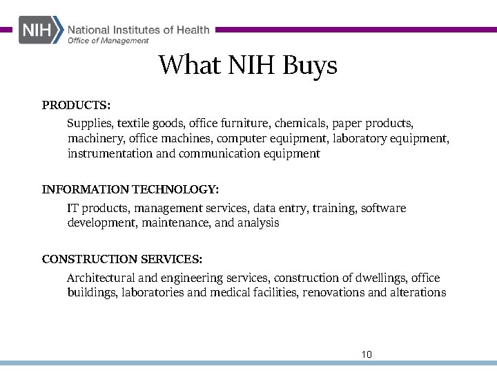 What NIH Buys PRODUCTS: Supplies, textile goods, office furniture, chemicals, paper products, machinery, office