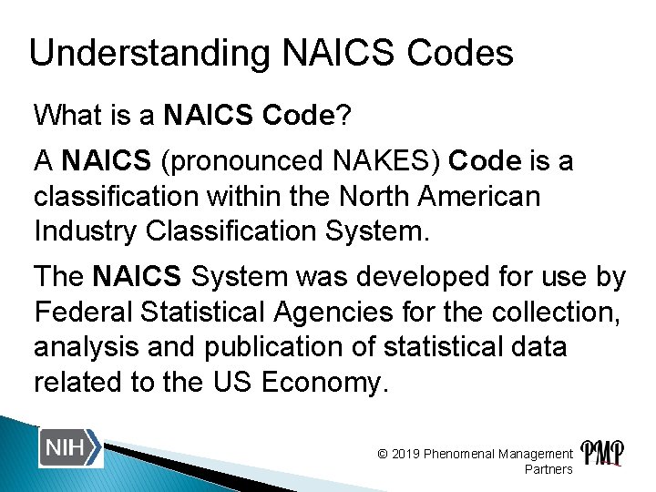Understanding NAICS Codes What is a NAICS Code? A NAICS (pronounced NAKES) Code is