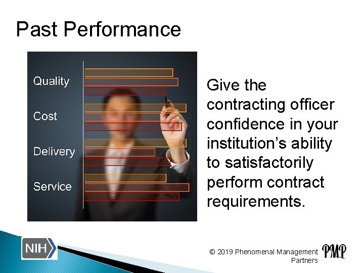 Past Performance Give the contracting officer confidence in your institution’s ability to satisfactorily perform