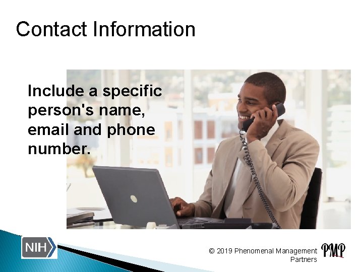 Contact Information Include a specific person's name, email and phone number. © 2019 Phenomenal