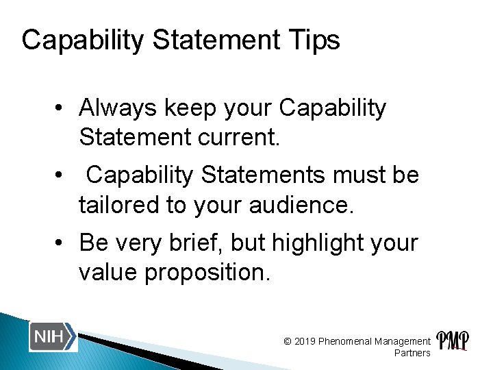 Capability Statement Tips • Always keep your Capability Statement current. • Capability Statements must