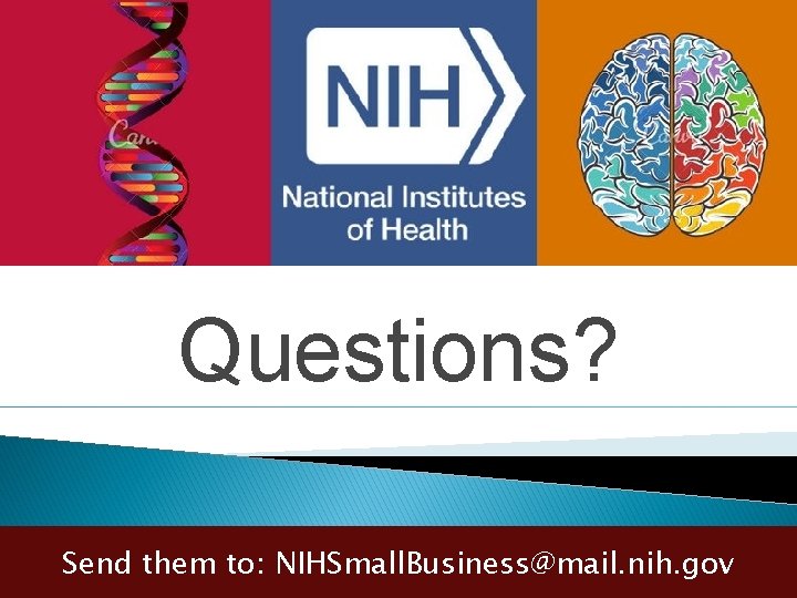 Questions? Send them to: NIHSmall. Business@mail. nih. gov 