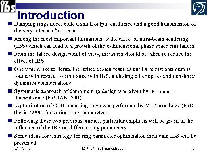 Introduction n Damping rings necessitate a small output emittance and a good transmission of