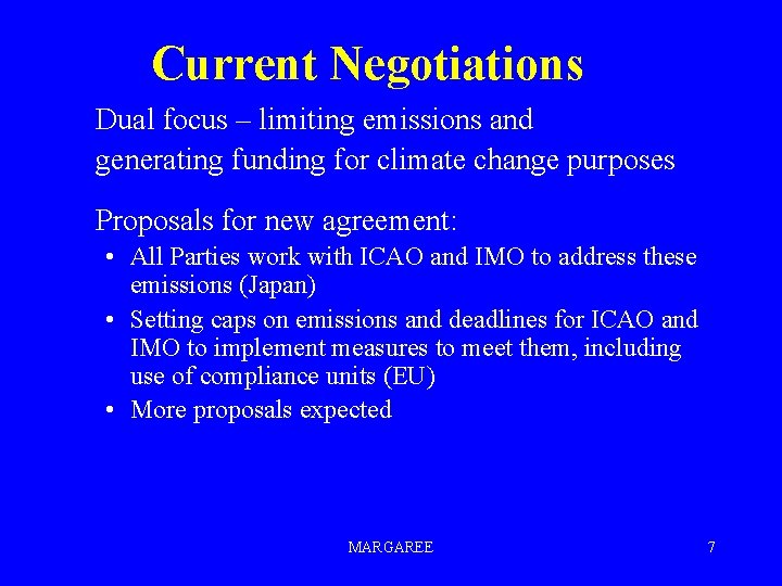 Current Negotiations Dual focus – limiting emissions and generating funding for climate change purposes