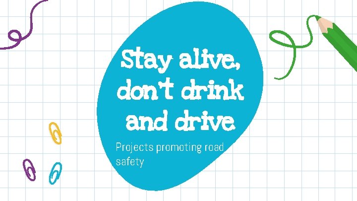 Stay alive, don't drink and drive Projects promoting road safety 