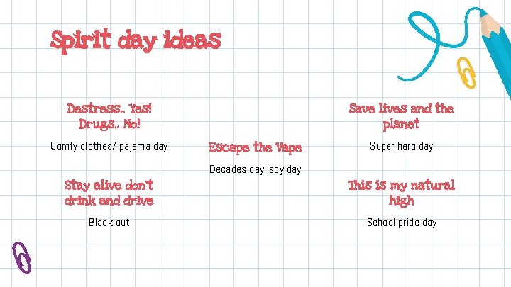 Spirit day ideas Destress. . Yes! Drugs. . No! Comfy clothes/ pajama day Save
