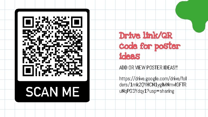 Drive link/QR code for poster ideas ADD OR VIEW POSTER IDEAS!! https: //drive. google.