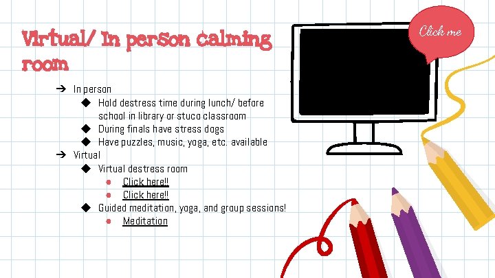 Virtual/ In person calming room ➔ In person ◆ Hold destress time during lunch/