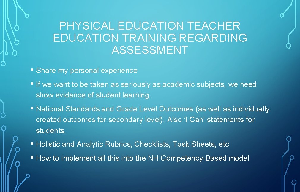 PHYSICAL EDUCATION TEACHER EDUCATION TRAINING REGARDING ASSESSMENT • Share my personal experience • If