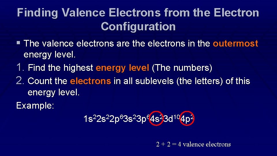 Finding Valence Electrons from the Electron Configuration § The valence electrons are the electrons