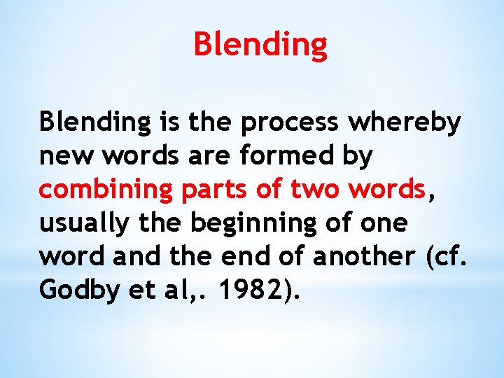 Blending is the process whereby new words are formed by combining parts of two Blending is the process whereby new words are formed by combining parts of two