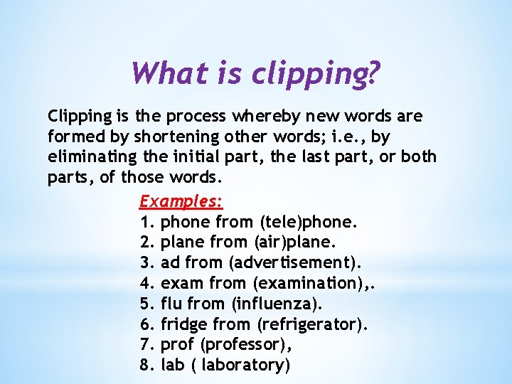 What is clipping? Clipping is the process whereby new words are formed by shortening What is clipping? Clipping is the process whereby new words are formed by shortening
