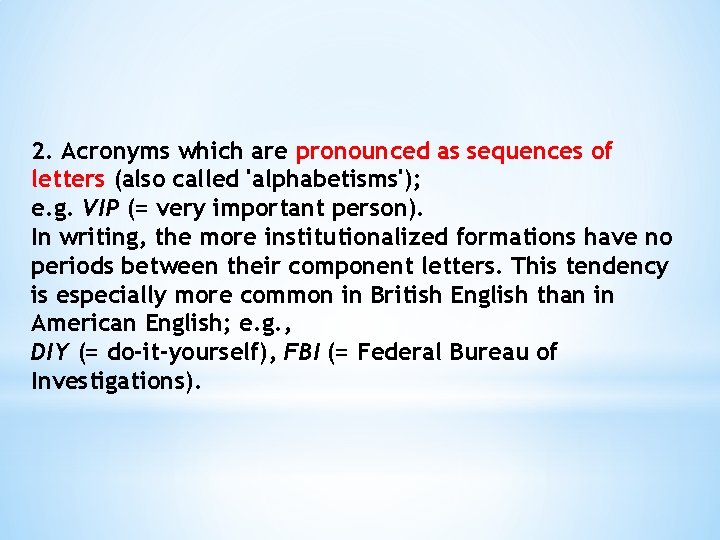 2. Acronyms which are pronounced as sequences of letters (also called 'alphabetisms'); e. g. 2. Acronyms which are pronounced as sequences of letters (also called 'alphabetisms'); e. g.