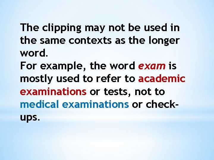 The clipping may not be used in the same contexts as the longer word. The clipping may not be used in the same contexts as the longer word.
