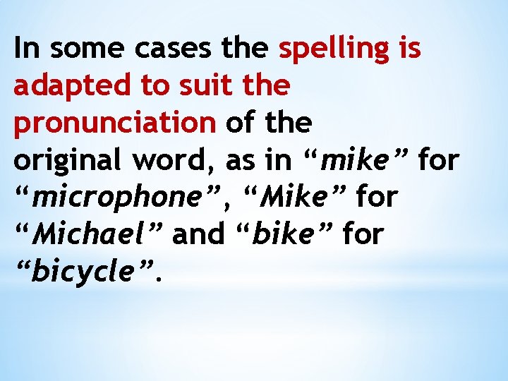 In some cases the spelling is adapted to suit the pronunciation of the original In some cases the spelling is adapted to suit the pronunciation of the original