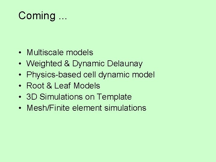 Coming. . . • • • Multiscale models Weighted & Dynamic Delaunay Physics-based cell