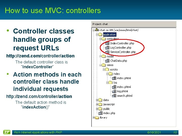 How to use MVC: controllers • Controller classes handle groups of request URLs http: