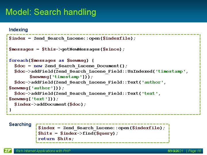 Model: Search handling Indexing $index = Zend_Search_Lucene: : open($indexfile); $messages = $this->get. New. Messages($since);