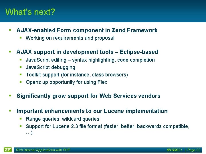 What’s next? • AJAX-enabled Form component in Zend Framework § Working on requirements and