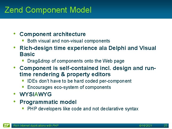 Zend Component Model • Component architecture § Both visual and non-visual components • Rich-design