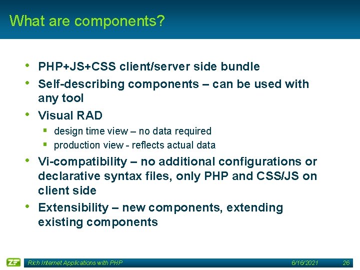 What are components? • PHP+JS+CSS client/server side bundle • Self-describing components – can be