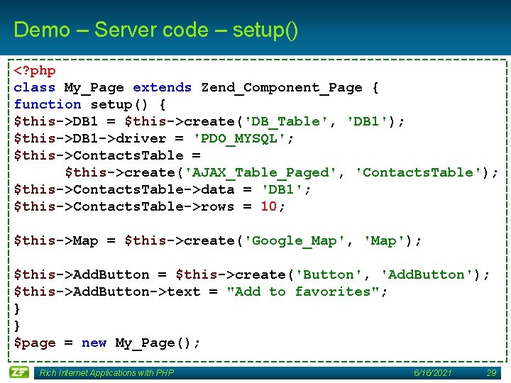 Demo – Server code – setup() <? php class My_Page extends Zend_Component_Page { function