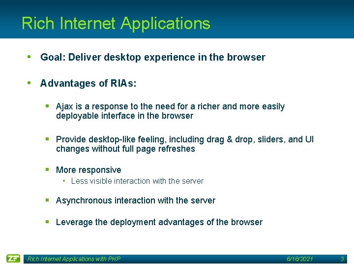 Rich Internet Applications • Goal: Deliver desktop experience in the browser • Advantages of