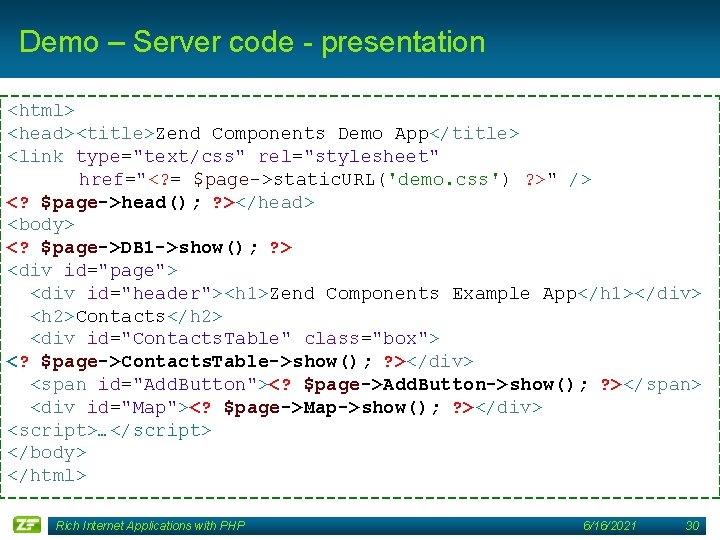 Demo – Server code - presentation <html> <head><title>Zend Components Demo App</title> <link type="text/css" rel="stylesheet"